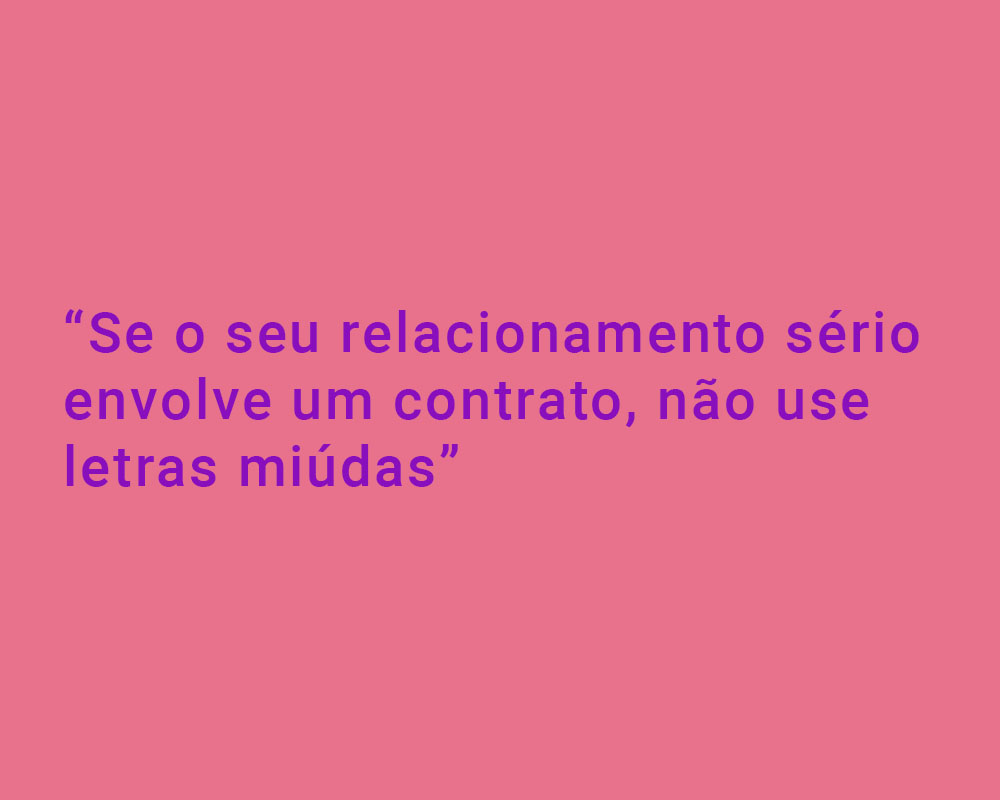 Fundo rosa com letras roxas: "Se o seu relacionamento sério envolve um contrato, não use letras miúdas"