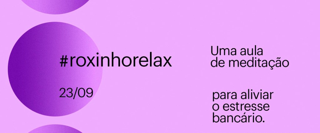 Foto mostra as informações do RoxinhoRelax, aula de meditação oferecida pelo Nubank. O fundo é roxo e as letras mostram a data, 23 de setembro, e a frase Uma aula de Meditação para acabar com o estresse bancário