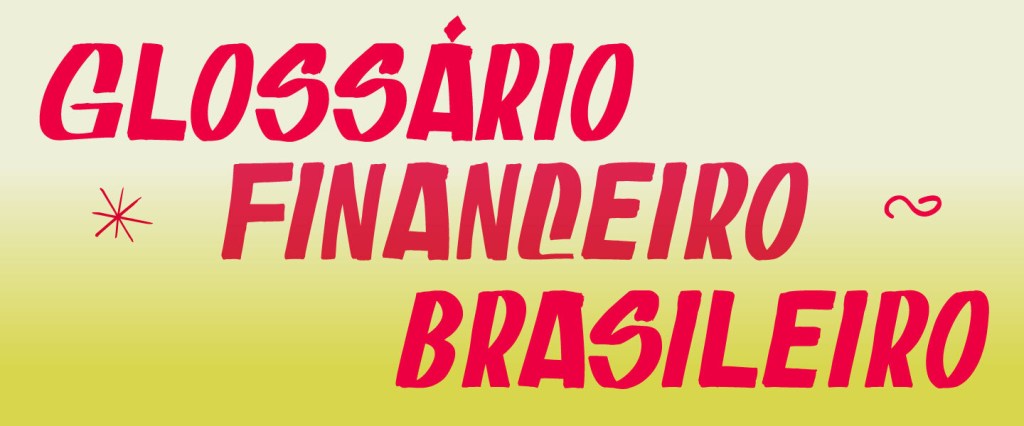 Imagem de um fundo amarelado em degradê, com letras vermelhas como se fosse um panfleto de supermercado. Está escrito Glossário Financeiro Brasileiro