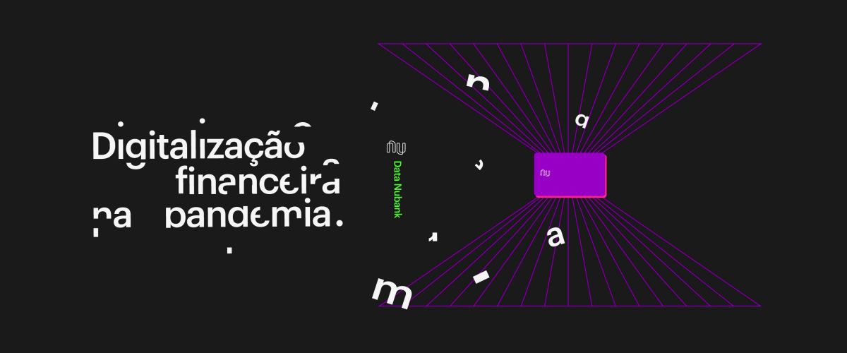 Imagem de fundo preto, com um cartão roxo Nubank ao fundo e linhas saindo dele dando impressão de tridimensionalidade. Está escrito em letras brancas meio fragmentadas Digitalização Financeira na Pandemia