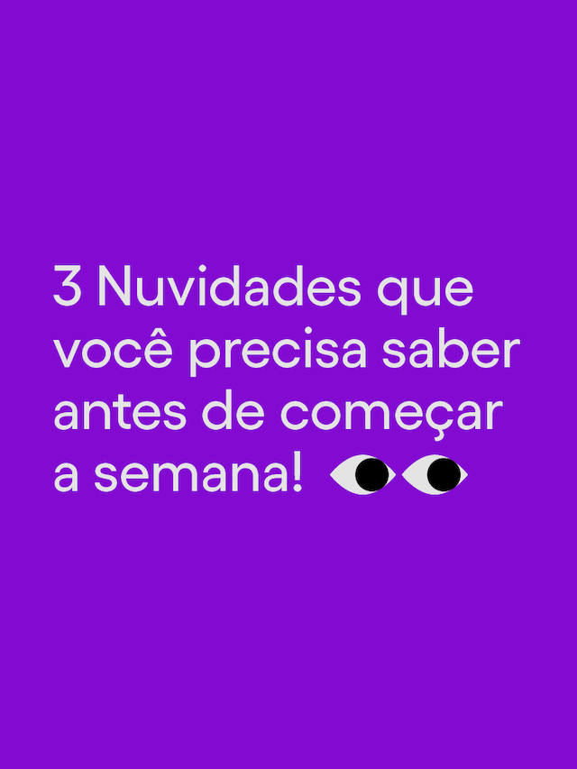 No fundo roxo, o texto 3 Nuvidades que você precisa saber antes de começar a semana. E um emoji com dois olhinhos.