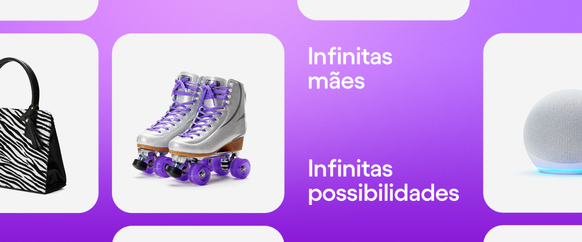 Imagem de um banner com sugestões de presentes para o Dia das Mães. É possível ver uma bolsa de zebra, um par de patins e uma Alexa. Também está escrito "Infinitas mães, infinitas possibilidades" no centro do banner.